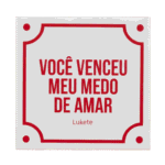 Azulejo Decorativo 15x15 – “Você venceu meu medo de amar”