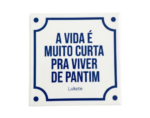 Azulejo Decorativo 15x15 – “A vida é muito curta pra viver de pantim”