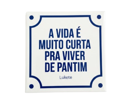 CapP-B4 Azulejo Decorativo 15x15 – “A vida é muito curta pra viver de pantim” - Imagem 1