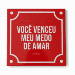 Azulejo Decorativo 15x15 – “Você venceu meu medo de amar”