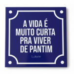 Azulejo Decorativo 15x15 – “A vida é muito curta pra viver de pantim”