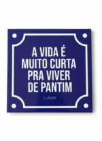 Azulejo Decorativo 15x15 – “A vida é muito curta pra viver de pantim”